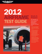 Airframe Test Guide: The "Fast-Track" to Study for and Pass the FAA Aviation Maintenance Technician (AMT) Airframe Knowledge Exam