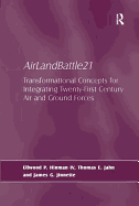 AirLandBattle21: Transformational Concepts for Integrating Twenty-First Century Air and Ground Forces