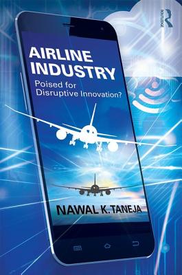 Airline Industry: Poised for Disruptive Innovation? - Taneja, Nawal K.