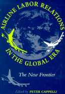 Airline Labor Relations in the Global Era: The New Frontier