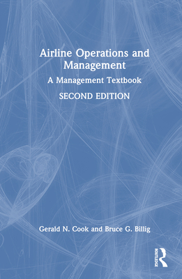 Airline Operations and Management: A Management Textbook - Cook, Gerald N, and Billig, Bruce G