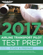 Airline Transport Pilot Test Prep 2017 (PDF Ebook): Study & Prepare: Pass Your Test and Know What Is Essential to Become a Safe, Competent Pilot -- From the Most Trusted Source in Aviation Training