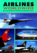 Airlines Worldwide: More Than 300 Airlines Described and Illustrated in Color - Hengi, B I