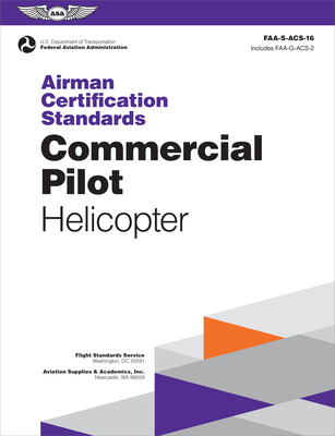 Airman Certification Standards: Commercial Pilot - Helicopter (2025): Faa-S-Acs-16 - Federal Aviation Administration (FAA), and U S Department of Transportation, and Aviation Supplies & Academics (Asa) (Editor)