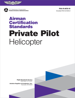 Airman Certification Standards: Private Pilot - Helicopter (2025): Faa-S-Acs-15 - Federal Aviation Administration (FAA), and U S Department of Transportation, and Aviation Supplies & Academics (Asa) (Editor)