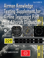 Airman Knowledge Testing Supplement for Airline Transport Pilot and Aircraft Dispatcher (Faa-Ct-8080-7d)