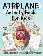 Airplane Activity Book for Kids Ages 4-8: A Fun Kid Workbook Game for Learning, Planes Coloring, Dot to Dot, Mazes, Word Search and More!