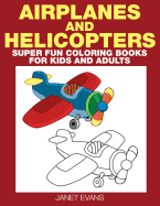 Airplane and Helicopter: Super Fun Coloring Books for Kids and Adults