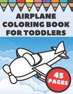Airplanes Coloring Book For Toddlers: Big and Simple Images with Fun Planes, Helicopters and Flying Vehicles, Gift for Kids and Preschoolers