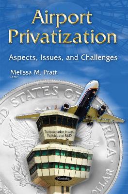 Airport Privatization: Aspects, Issues & Challenges - Pratt, Melissa M (Editor)