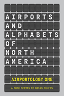 Airports and Alphabets of North America: An Airportology Book Series