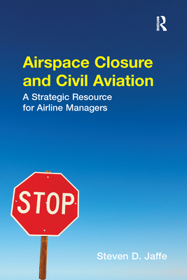 Airspace Closure and Civil Aviation: A Strategic Resource for Airline Managers - Jaffe, Steven D.