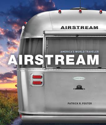 Airstream: America's World Traveler - Foster, Patrick R