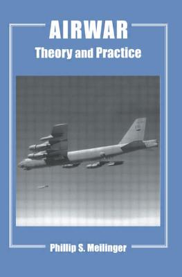 Airwar: Essays on its Theory and Practice - Meilinger, Phillip S