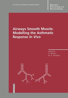 Airways Smooth Muscle: Modelling the Asthmatic Response in Vivo - Raeburn, David (Editor), and Giembycz, Mark a (Editor)