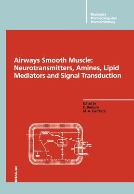 Airways Smooth Muscle: Neurotransmitters, Amines, Lipid Mediators and Signal Transduction - Raeburn, David (Editor), and Giembycz, Mark a (Editor)