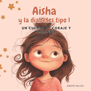 Aisha y la diabetes tipo 1: Un cuento de coraje y valent?a