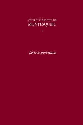 Aiuvres Complaete De Montesquieu: v. 1: Lettres Persanes. Introductions Generales De L'edition - Montesquieu, Charles de Secondat,Baron de, and Volphilhac-Auger, Catherine (Editor), and et al. (Editor)