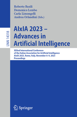 AIxIA 2023 - Advances in Artificial Intelligence: XXIInd International Conference of the Italian Association for Artificial Intelligence, AIxIA 2023, Rome, Italy, November 6-9, 2023, Proceedings - Basili, Roberto (Editor), and Lembo, Domenico (Editor), and Limongelli, Carla (Editor)