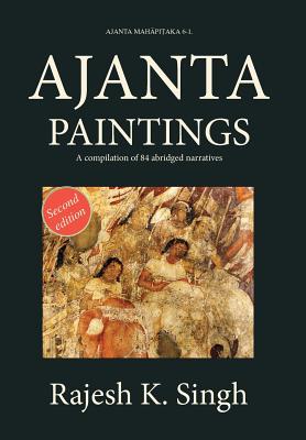 Ajanta Paintings: A compilation of 84 abridged narratives - Singh, Rajesh Kumar