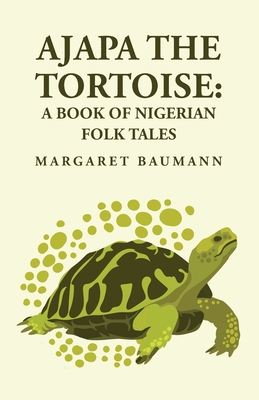 Ajapa the Tortoise: A Book of Nigerian Folk Tales - Margaret Baumann