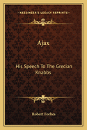 Ajax: His Speech to the Grecian Knabbs