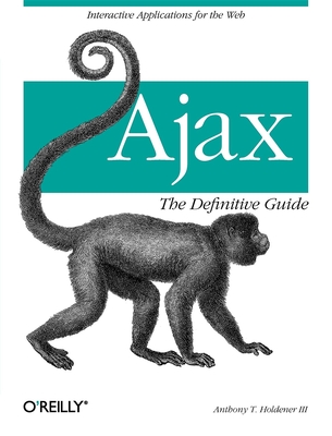 Ajax: The Definitive Guide: Interactive Applications for the Web - Holdener, Anthony