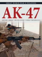 AK-47: History * Design * Specifications * Combat Performance