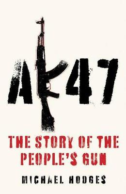 AK47: The Story of the People's Gun - Hodges, Michael