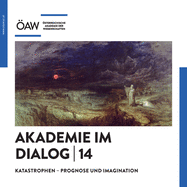 Akademie Im Dialog 14: Katastrophen - Prognose Und Imagination