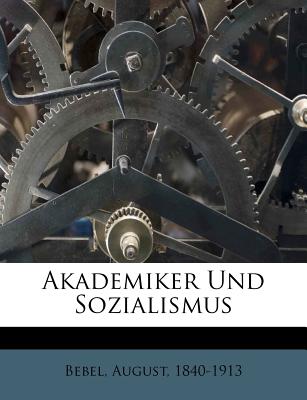 Akademiker Und Sozialismus - Bebel, August