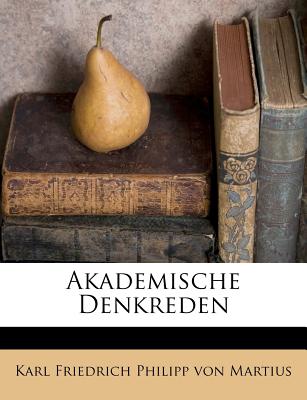 Akademische Denkreden. - Karl Friedrich Philipp Von Martius (Creator)