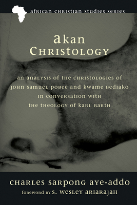 Akan Christology - Aye-Addo, Charles Sarpong, and Ariarajah, Wesley (Foreword by)