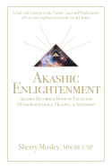 Akashic Enlightenment Akashic Records & Book of Truth for Divine Knowledge, Healing, & Ascension: A Tale and Gateway to the Cosmic Laws and Produciaries of Love and Light as Seen in the Great Elohim