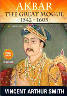 Akbar the Great Mogul: 1542 - 1605