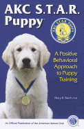 AKC S.T.A.R. Puppy: A Positive Behavioral Approach to Puppy Training