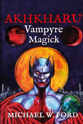 Akhkharu - Vampyre Magick - Ford, Michael W