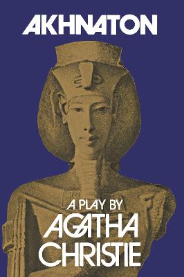 Akhnaton: A Play in Three Acts - 