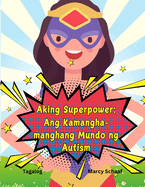 Aking Superpower: Ang Kamangha-manghang Mundo ng Autism (Tagalog) My Superpower: The Amazing World of Autism: Ang Kamangha-manghang Mundo ng Autism (Tagalog)