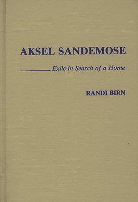 Aksel Sandemose: Exile in Search of a Home - Birn, Randi