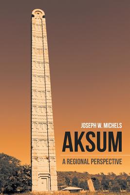 Aksum: A Regional Perspective - Michels, Joseph W