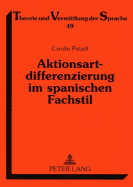 Aktionsartdifferenzierung Im Spanischen Fachstil: Die Funktion Und Positionierung Verbaler Analytismen Im Aktionsartsystem