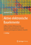 Aktive Elektronische Bauelemente: Aufbau, Struktur, Wirkungsweise, Eigenschaften Und Praktischer Einsatz Diskreter Und Integrierter Halbleiter-Bauteile