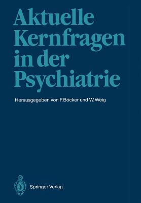 Aktuelle Kernfragen in Der Psychiatrie - Bcker, Felix (Editor), and Weig, Wolfgang (Editor)