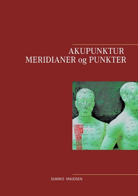 Akupunktur Meridianer og Punkter - Knudsen, Sumiko