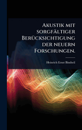 Akustik mit sorgfltiger Ber1/4cksichtigung der neuern Forschungen.