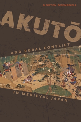 Akut  And Rural Conflict in Medieval Japan - Oxenboell, Morten