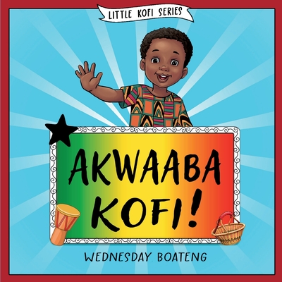 Akwaaba Kofi! - Boateng, Wednesday, and Williams, Guernica D (Editor)