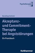 Akzeptanz- Und Commitment-Therapie Bei Angststorungen: Ein Praxisbuch