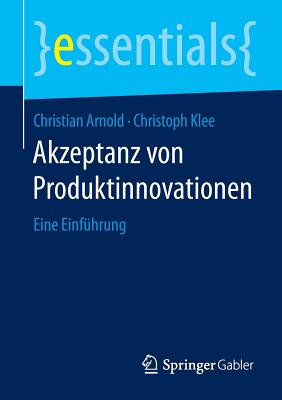 Akzeptanz Von Produktinnovationen: Eine Einfuhrung - Arnold, Christian, and Klee, Christoph